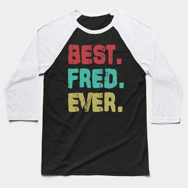 Fred, Best Name Ever, Name , Birthday, Middle name, FamilyFred Middle Name Baseball T-Shirt by huntee store